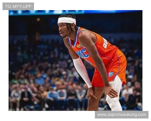 吉尔杰斯-亚历山大无球切入提升得分效率明显超越球队预期